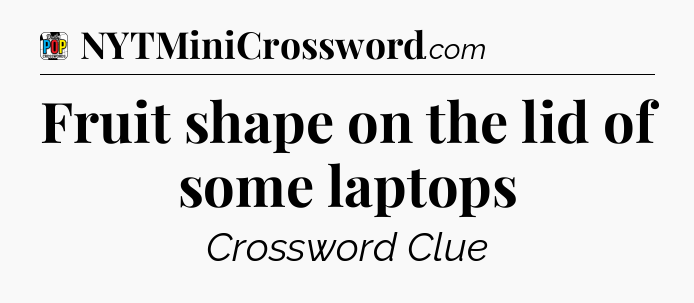 Fruit shape on the lid of some laptops Crossword Clue