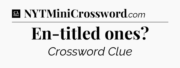 En-titled ones - LA Times Crossword