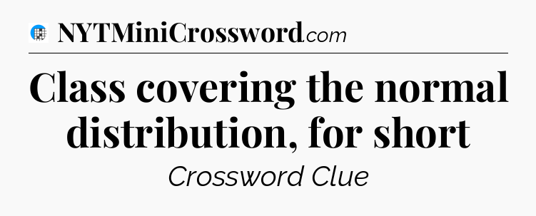 Class covering the normal distribution, for short Crossword Clue