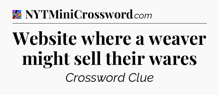 Website where a weaver might sell their wares Crossword Clue