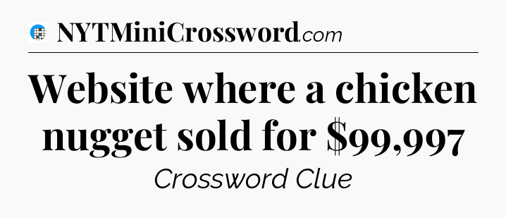 Website where a chicken nugget sold for $99,997 Crossword Clue