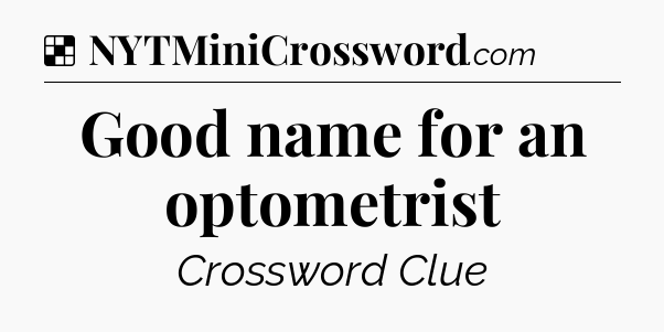 Solution: Good name for an optometrist - NYT Crossword