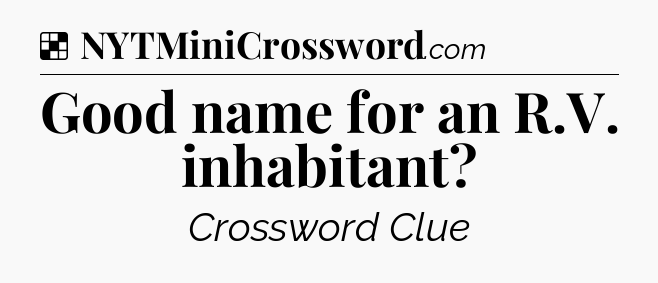 Solution: Good name for an R.V. inhabitant - NYT Crossword