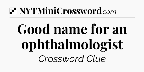 Solution: Good name for an ophthalmologist - NYT Crossword