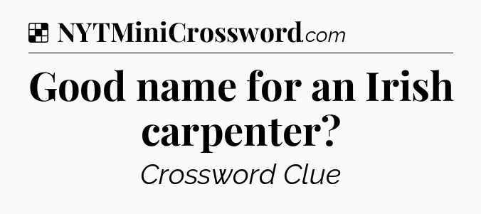 Solution: Good name for an Irish carpenter - NYT Crossword