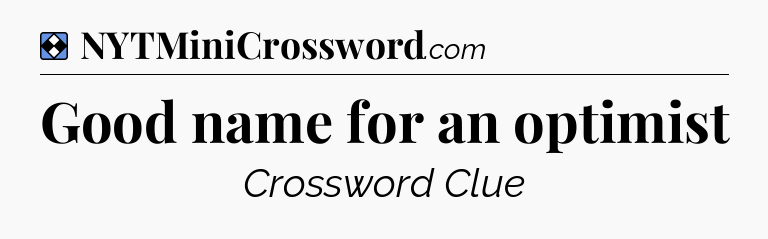 Solution: Good name for an optimist - NYT Mini Crossword