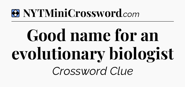 Solution: Good name for an evolutionary biologist - NYT Mini Crossword