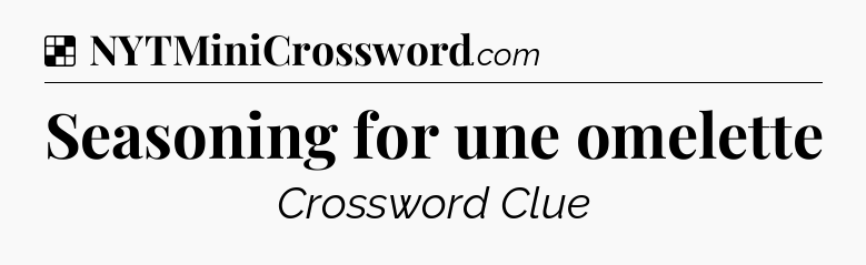 Solution: Seasoning for une omelette - NYT Crossword