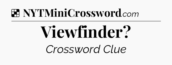 Solution: Viewfinder - NYT Crossword