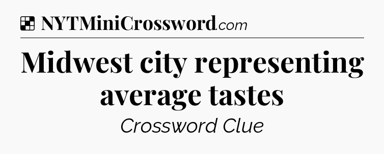 Solution: Midwest city representing average tastes - NYT Crossword
