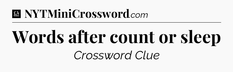 Words after count or sleep - LA Times Crossword