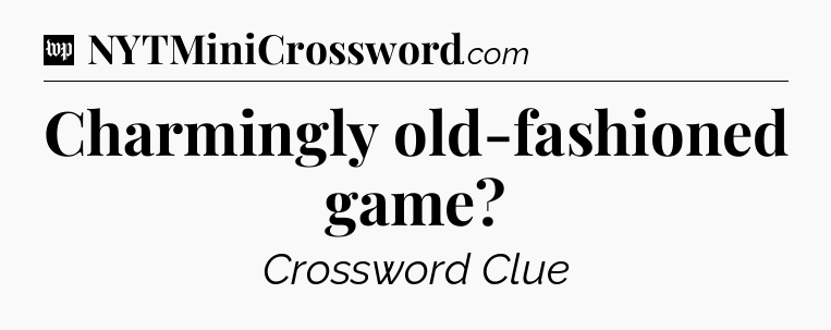 Charmingly old-fashioned game Crossword Clue