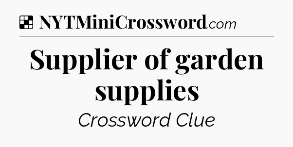 Solution: Supplier of garden supplies - NYT Crossword