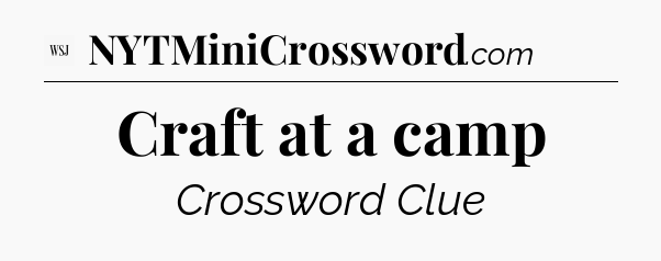 Craft at a camp - WSJ Crossword