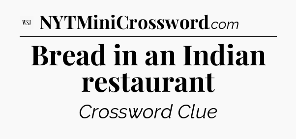 Bread in an Indian restaurant - WSJ Crossword