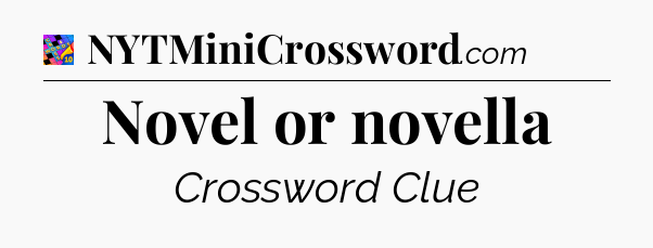 Novel or novella Crossword Clue