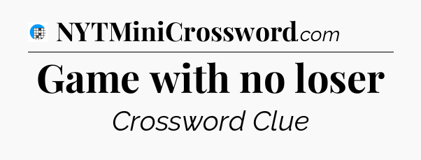 Game with no loser Crossword Clue