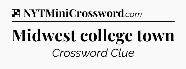 Solution: Midwest college town - NYT Crossword