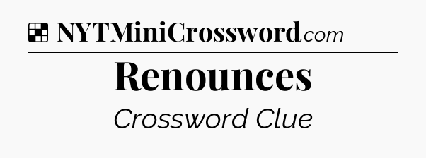 Solution: Renounces - NYT Crossword