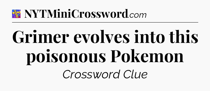 Grimer evolves into this poisonous Pokemon Codycross