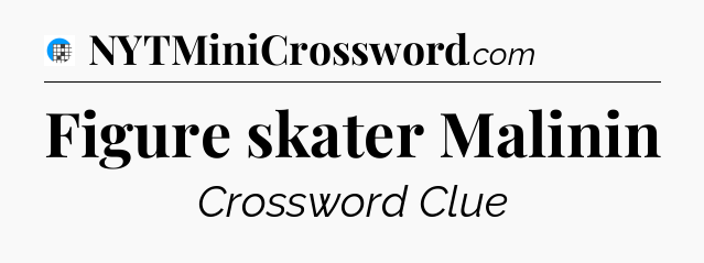 Figure skater Malinin Crossword Clue