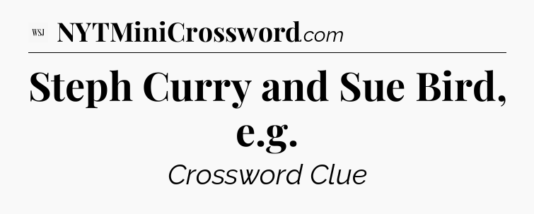 Steph Curry and Sue Bird, e.g - WSJ Crossword