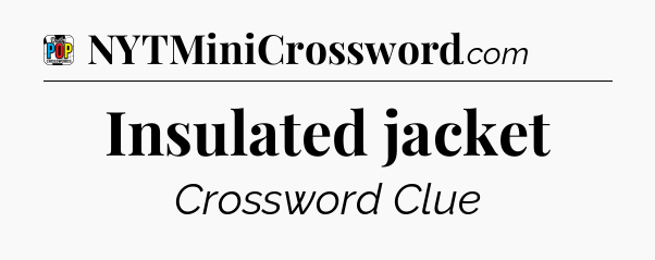 Insulated jacket Crossword Clue