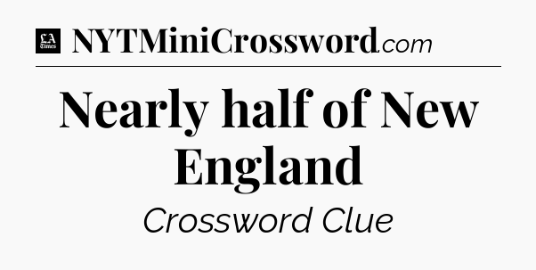 Nearly half of New England - LA Times Crossword