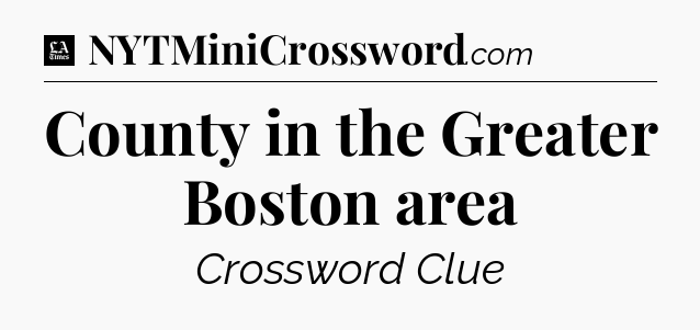 County in the Greater Boston area - LA Times Crossword