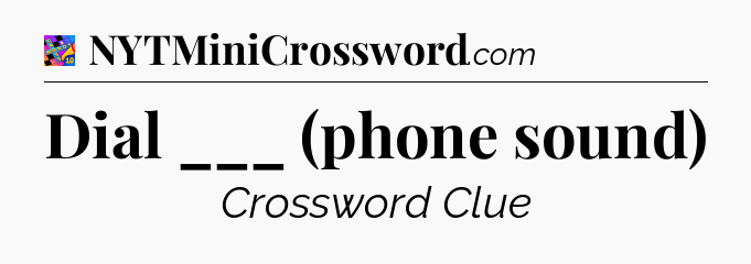 Dial ___ (phone sound) Crossword Clue
