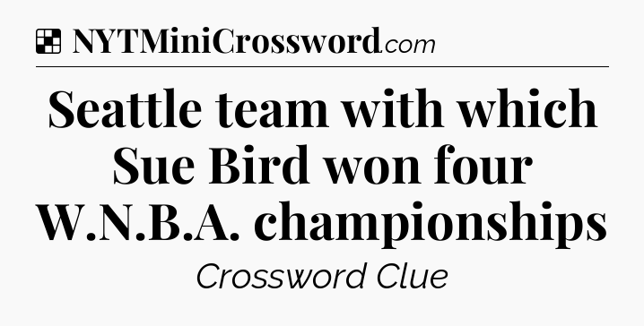 Solution: Seattle team with which Sue Bird won four W.N.B.A. championships - NYT Crossword