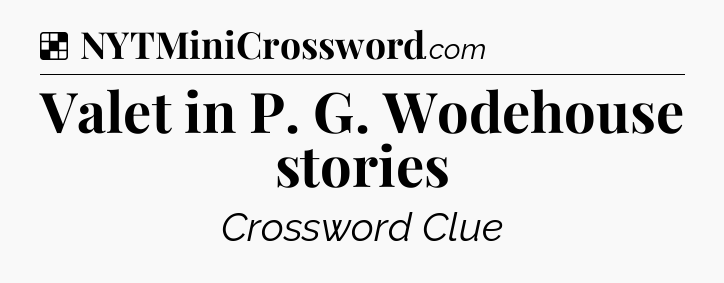 Solution: Valet in P. G. Wodehouse stories - NYT Crossword