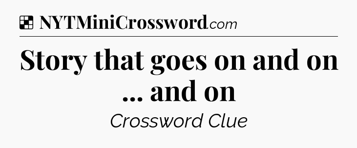 Solution: Story that goes on and on ... and on - NYT Crossword