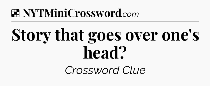 Solution: Story that goes over one's head - NYT Crossword