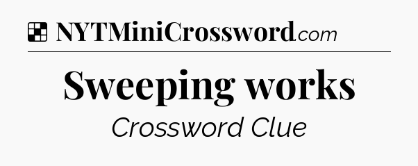 Solution: Sweeping works - NYT Crossword