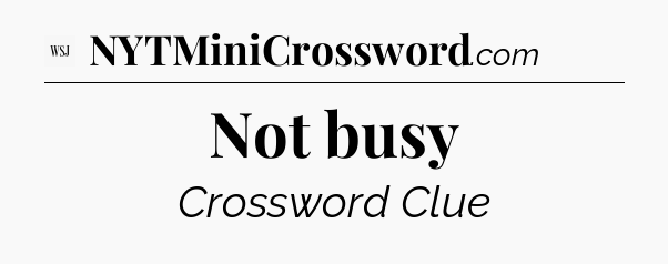 Not busy - WSJ Crossword