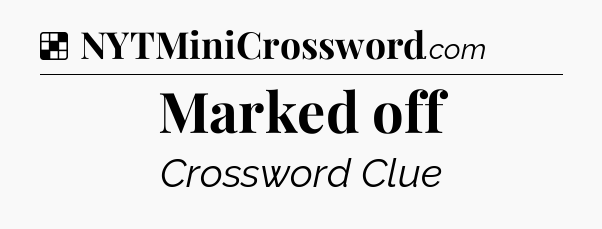 Solution: Marked off - NYT Crossword
