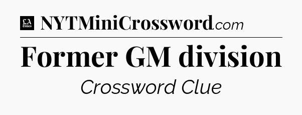 Former GM division - LA Times Crossword