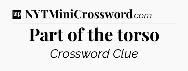 Part of the torso Crossword Clue