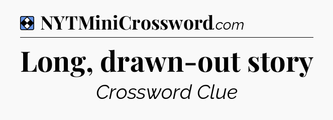Solution: Long, drawn-out story - NYT Mini Crossword