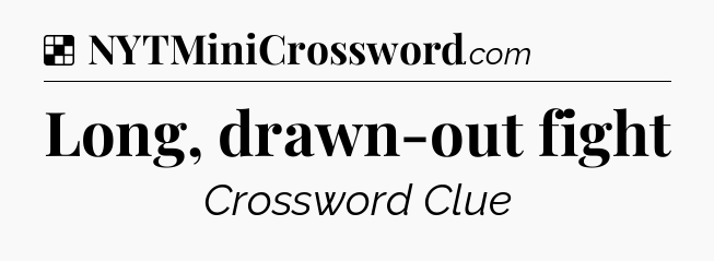 Solution: Long, drawn-out fight - NYT Crossword