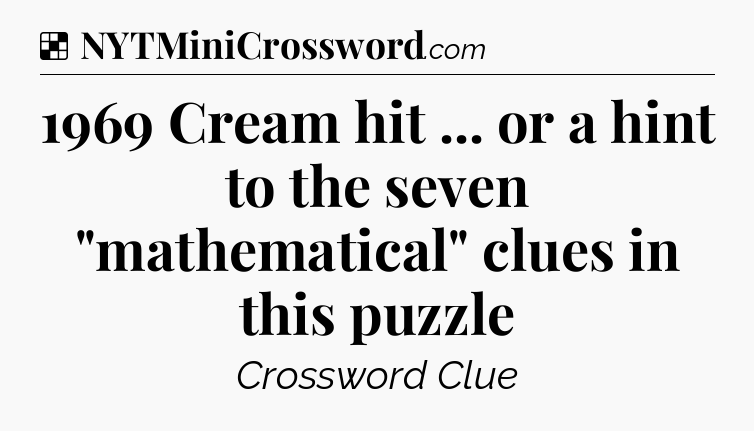Solution: 1969 Cream hit ... or a hint to the seven 
