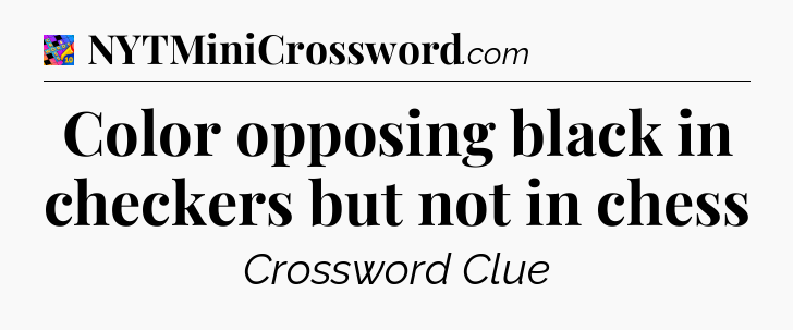 Color opposing black in checkers but not in chess Crossword Clue