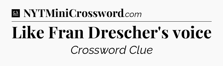 Like Fran Drescher's voice - LA Times Crossword