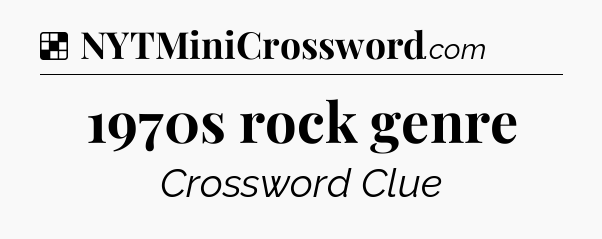 Solution: 1970s rock genre - NYT Crossword