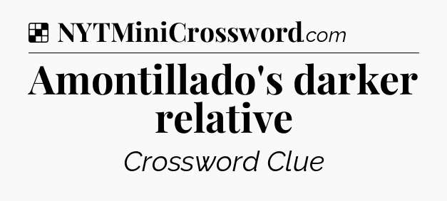 Solution: Amontillado's darker relative - NYT Crossword