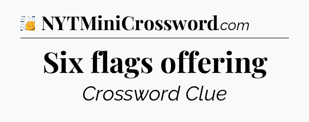 Six flags offering - 7 Little Words