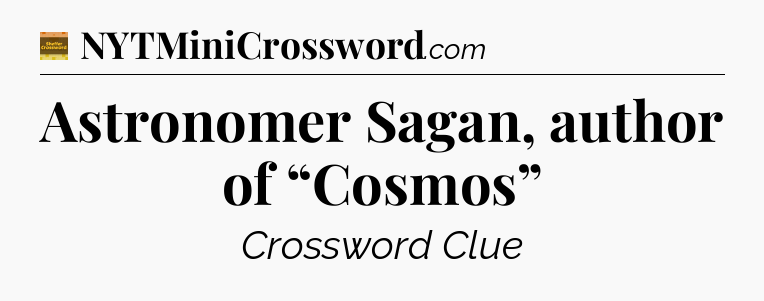 Astronomer Sagan, author of “Cosmos” - Eugene Sheffer Crossword