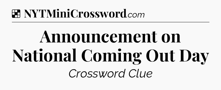 Solution: Announcement on National Coming Out Day - NYT Crossword