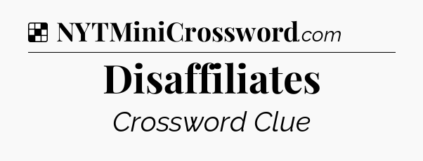 Solution: Disaffiliates - NYT Crossword